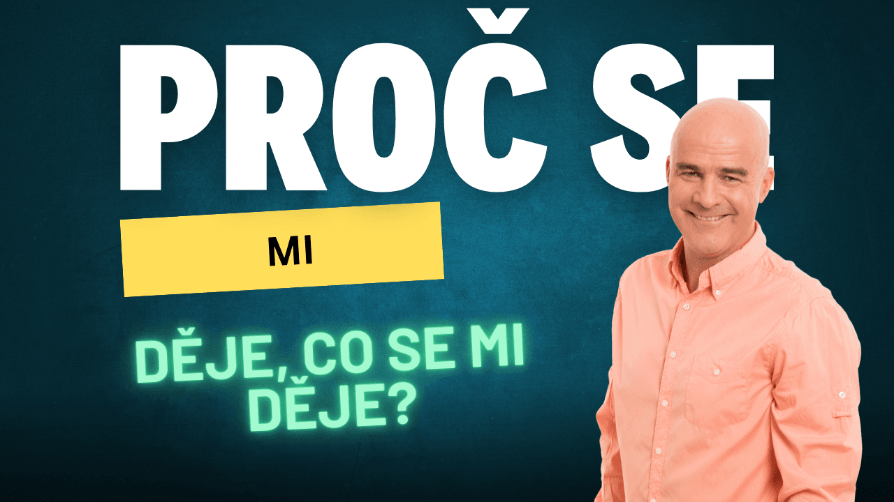 Proč se mi děje, co se mi děje?